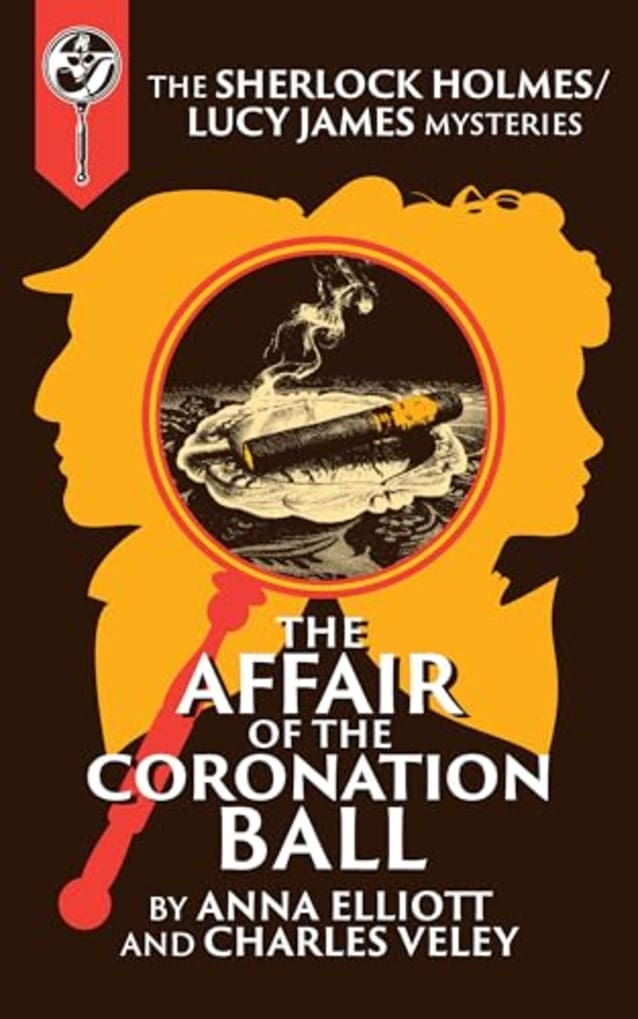 The Affair of the Coronation Ball: A Sherlock Holmes and Lucy James Mystery