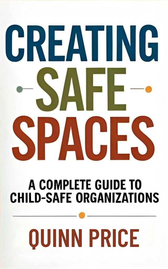 Creating Safe Spaces: A Complete Guide to Child-Safe Organizations