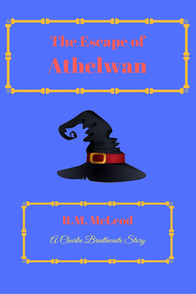 The Escape Of Athelwan (The Charlie Braithwaite Stories)