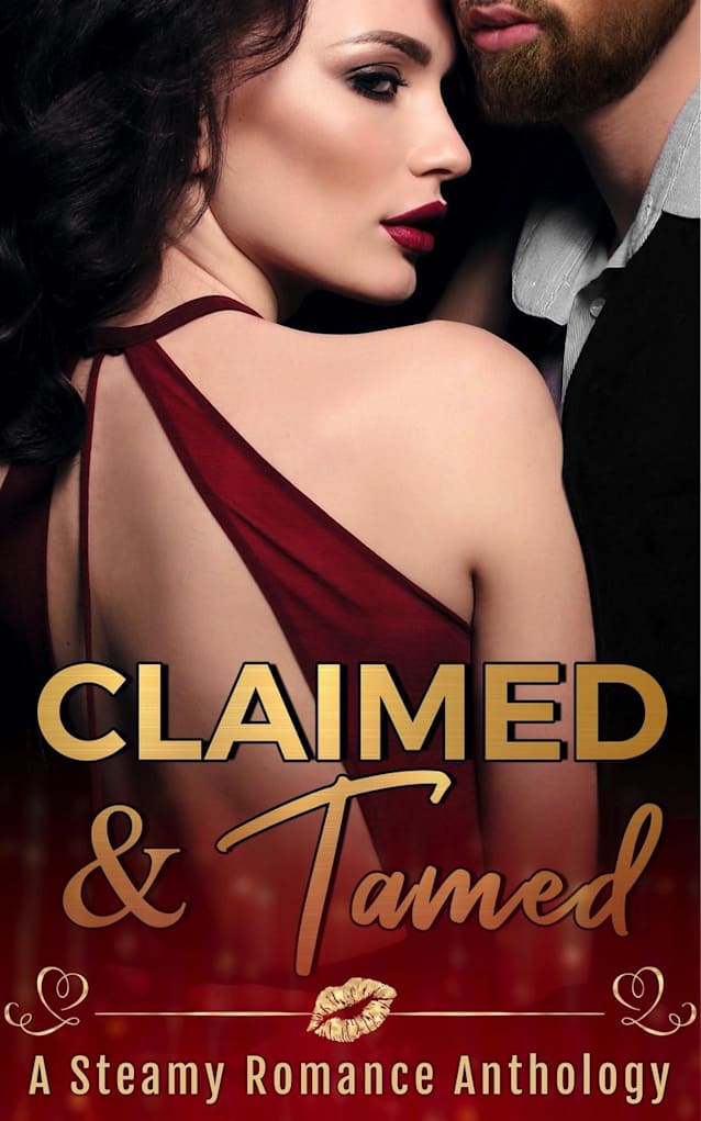 Claimed and Tamed (A Steamy Romance Anthology)