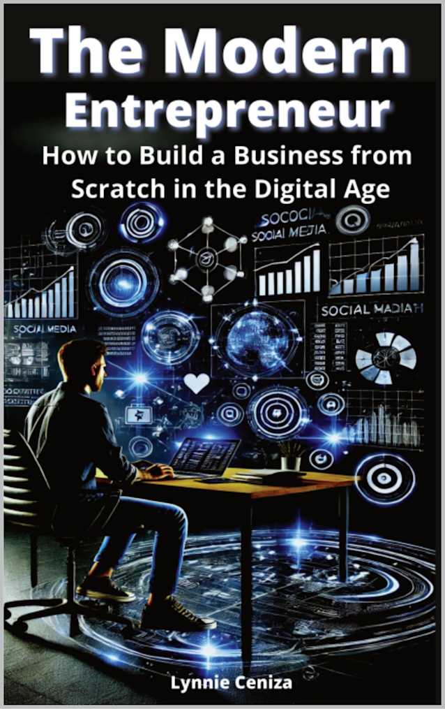 The Modern Entrepreneur: How to Build a Business from Scratch in the Digital Age