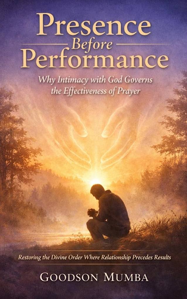 Presence Before Performance: Why Intimacy with God Governs the Effectiveness of Prayer: Restoring the Divine Order Where Relationship Precedes Results