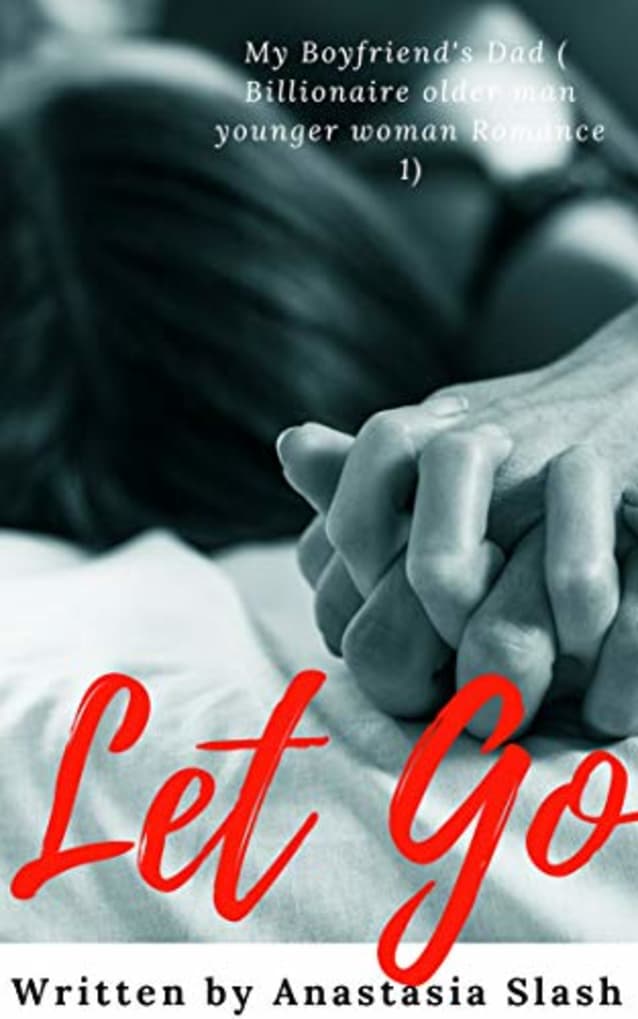 LET GO: MY BOYFRIEND’S  DAD (Billionaire Older Man Younger Woman Romance Book 1)