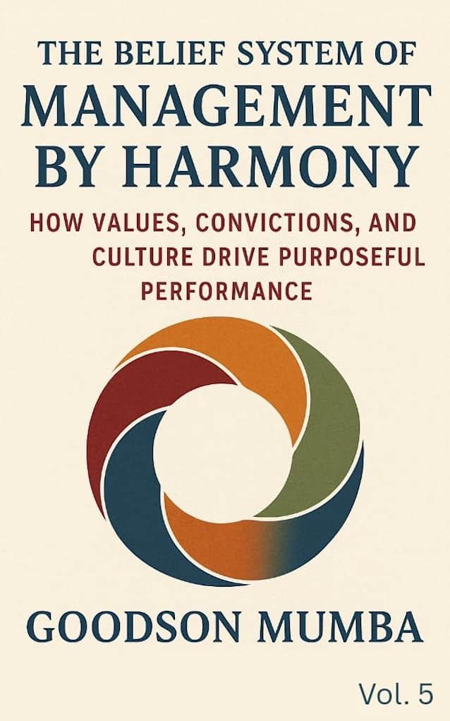 THE BELIEF SYSTEM OF MANAGEMENT BY HARMONY: How Values, Convictions, and Culture Drive Purposeful Performance