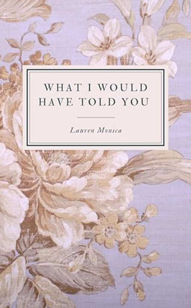 What I Would Have Told You : A Poetry Collection