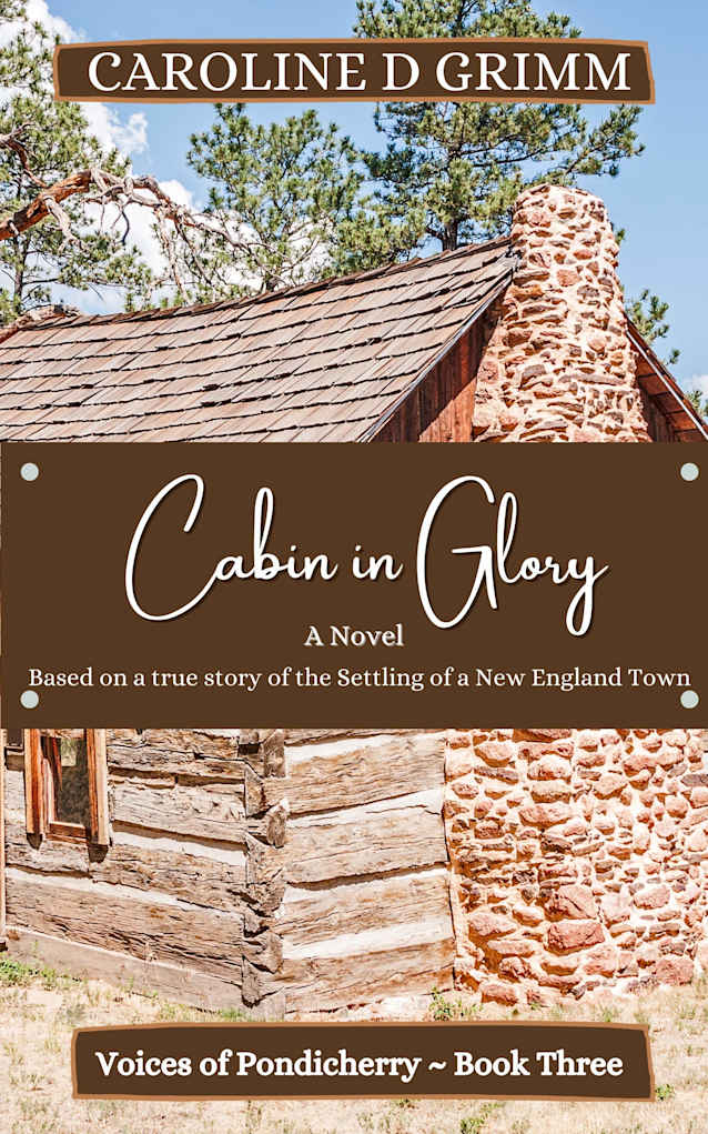 Cabin in Glory: Based on a true story of the founding of a New England town. (Voices of Pondicherry Book 3)