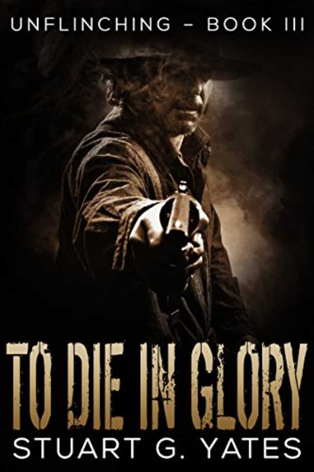To Die in Glory (Unflinching Book 3)