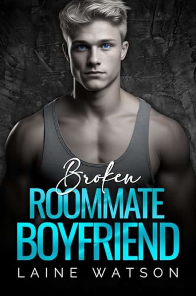 Broken Roommate Boyfriend: A Friends to Lovers Opposites Attract College Romance (Broken Hot Boyfriends Book 8)