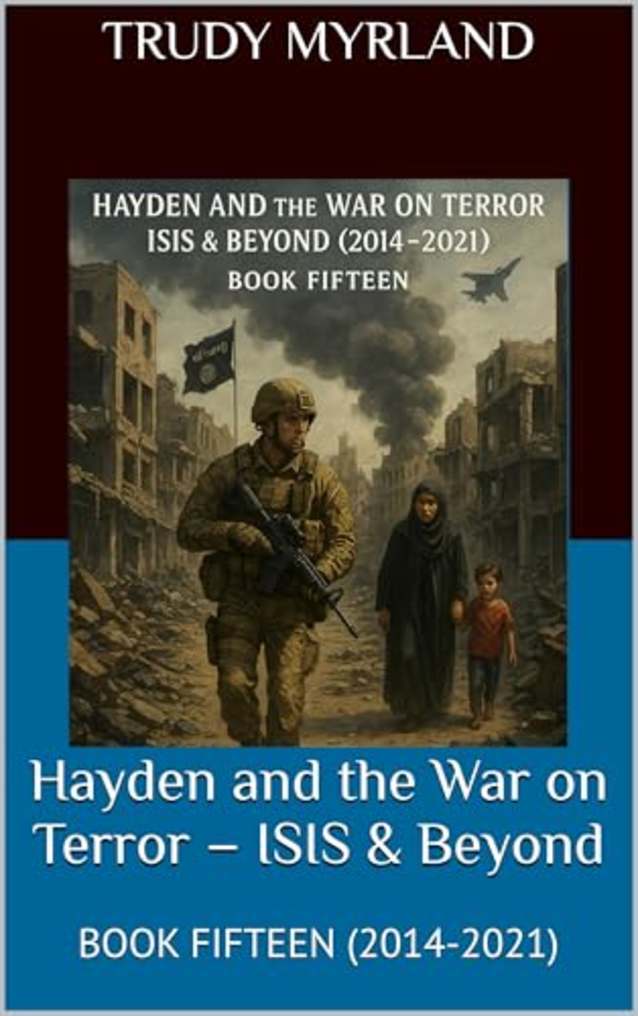 Hayden and the War on Terror – ISIS & Beyond: BOOK FIFTEEN (2014-2021) (Witness to War – The Hayden Carter Chronicles 15)