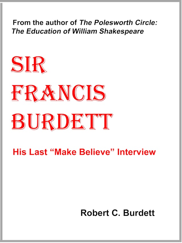 Sir Francis Burdett: His Last “Make Believe” Interview