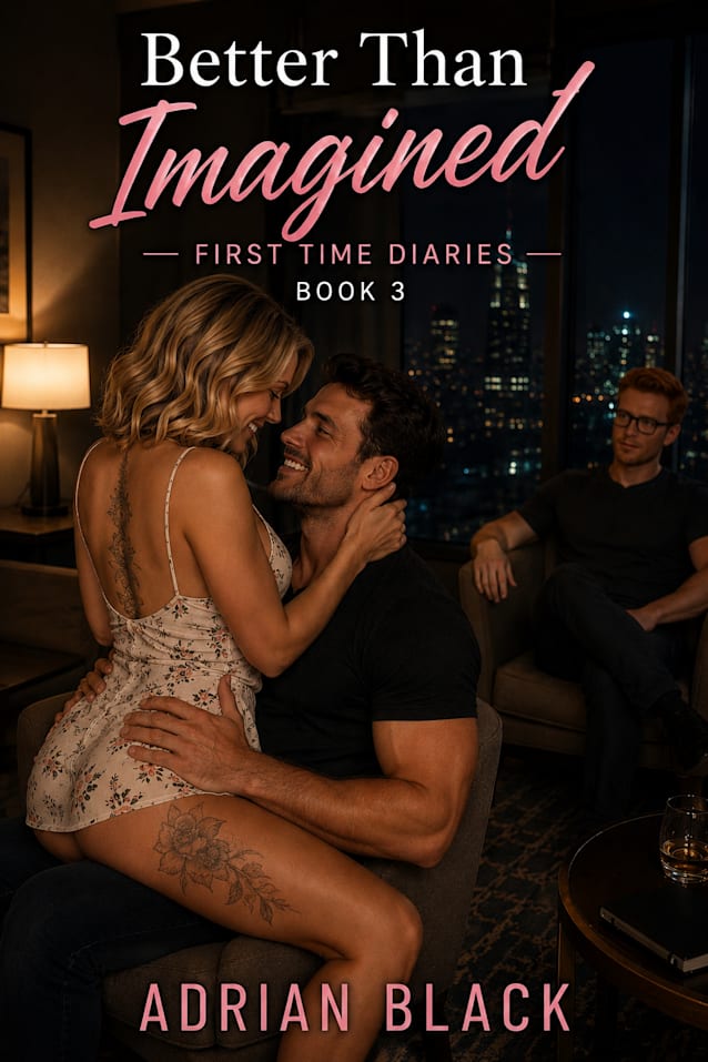 Better Than Imagined (First Time Diaries, #3)