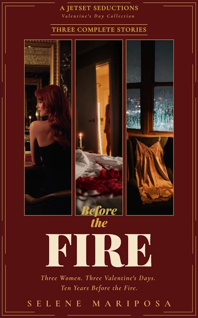 Before The Fire Collection: Three Women. Three Valentine’s Days. Ten Years Before the Fire. (Jetset Seductions)