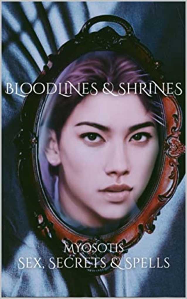 Bloodlines & Shrines : Sex, Secrets & Spells (Sex, Secrets & Spells : the Tetrahedron Tetralogy Book 3)