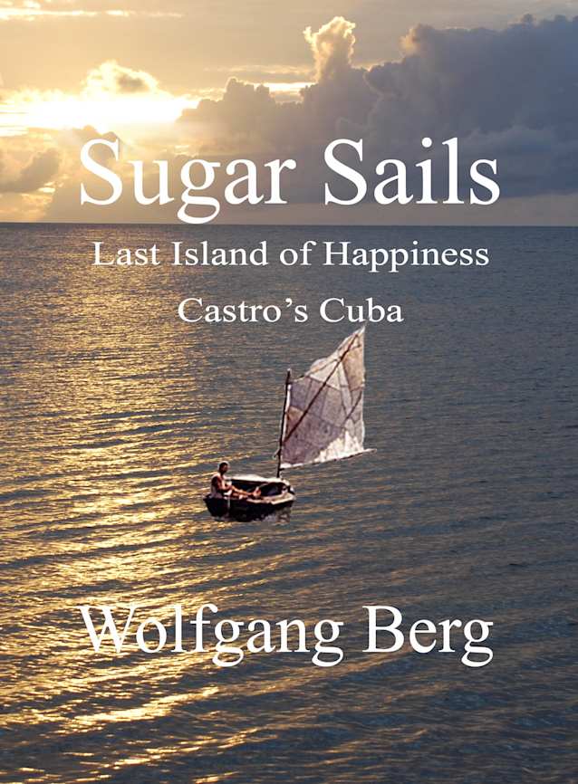 Sugar Sails: Last Island of Happiness, Castro’s Cuba