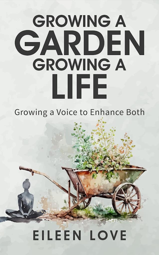 Growing a Garden, Growing a Life: Growing A Voice to Enchance Both