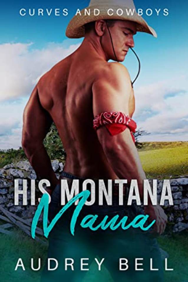 His Montana Mama: A Contemporary Cowboy and Curvy Woman Instalove Romance (Curves and Cowboys Book 3)