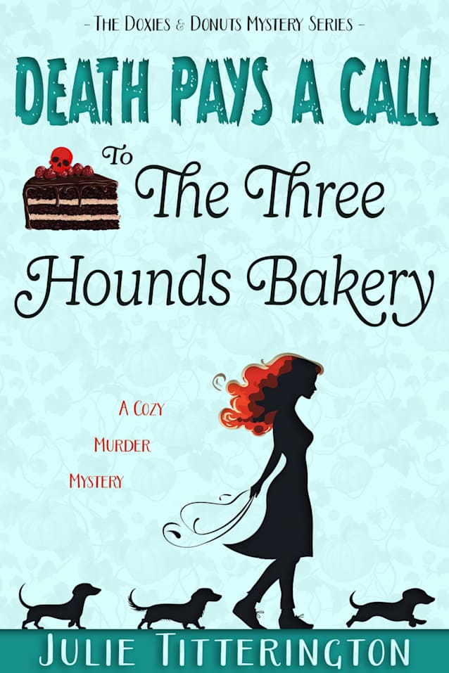 Death Pays A Call To The Three Hounds Bakery: A Cozy Murder Mystery (The Doxies & Donuts Mystery Series Book 2)