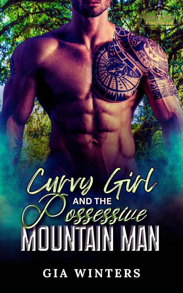 Curvy Girl and the Possessive Mountain Man: An Ex-Military, Age Gap Instalove Romance (Curvy Girls of Pinehaven Book 2)