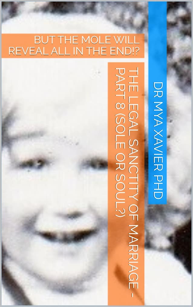 THE LEGAL SANCTITY OF MARRIAGE - PART 8 (SOLE OR SOUL?): BUT THE MOLE WILL REVEAL ALL IN THE END!?