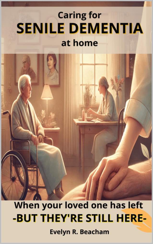 When your loved one has left – but they’re still here: Caring for Senile Dementia at home