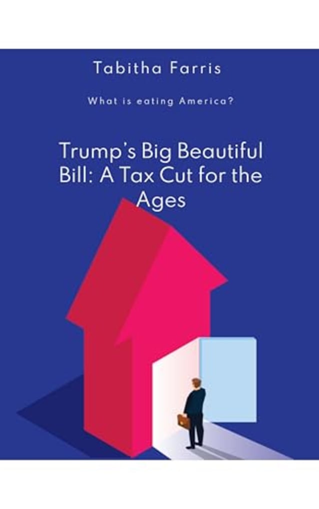 Trump’s Big Beautiful Bill: A Tax Cut for the Ages: What is eating America