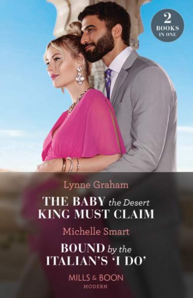 The Baby the Desert King Must Claim / Bound by the Italian’s ‘I Do’