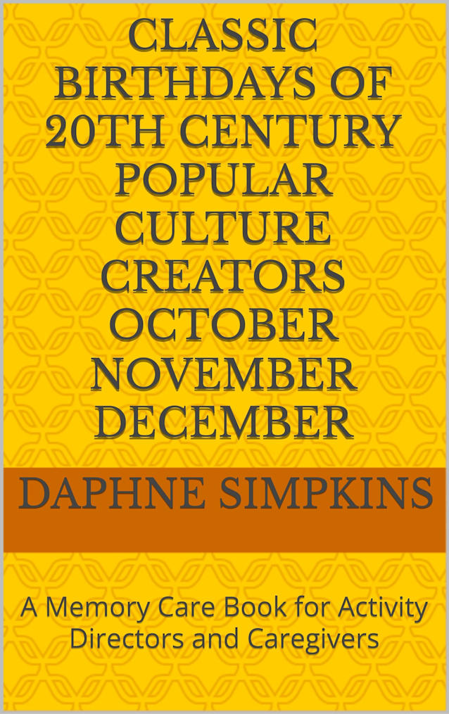Classic Birthdays of 20th Century Popular Culture Creators October November December: A Memory Care Book for Activity Directors and Caregivers