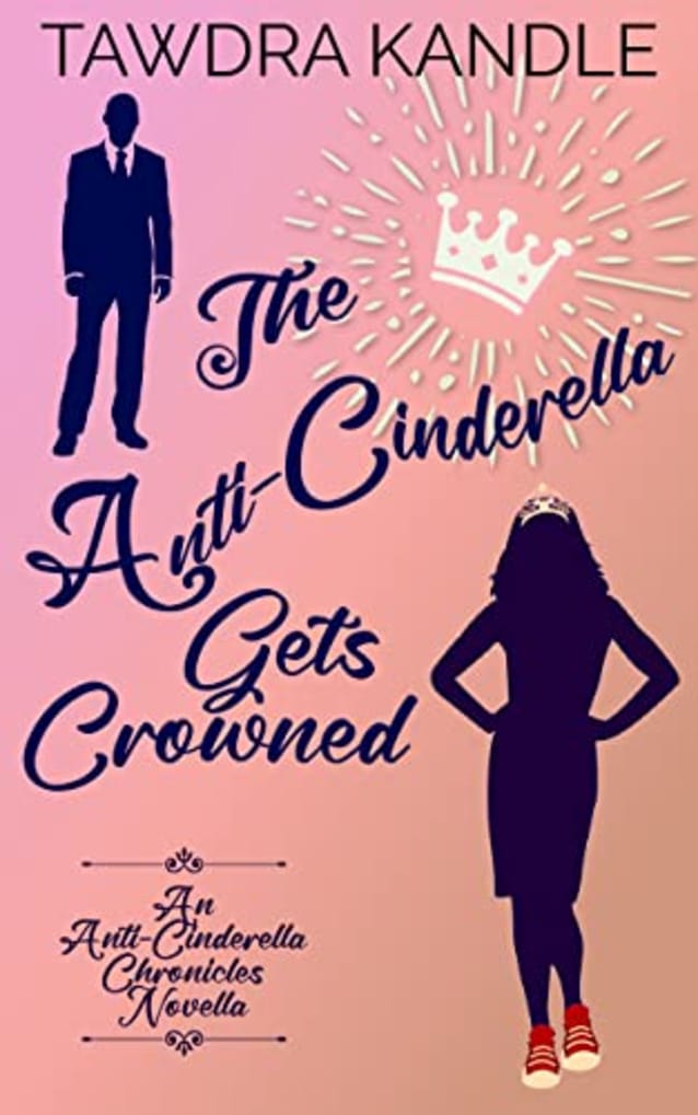 The Anti-Cinderella Gets Crowned: An Anti-Cinderella Royal Romance Novella 