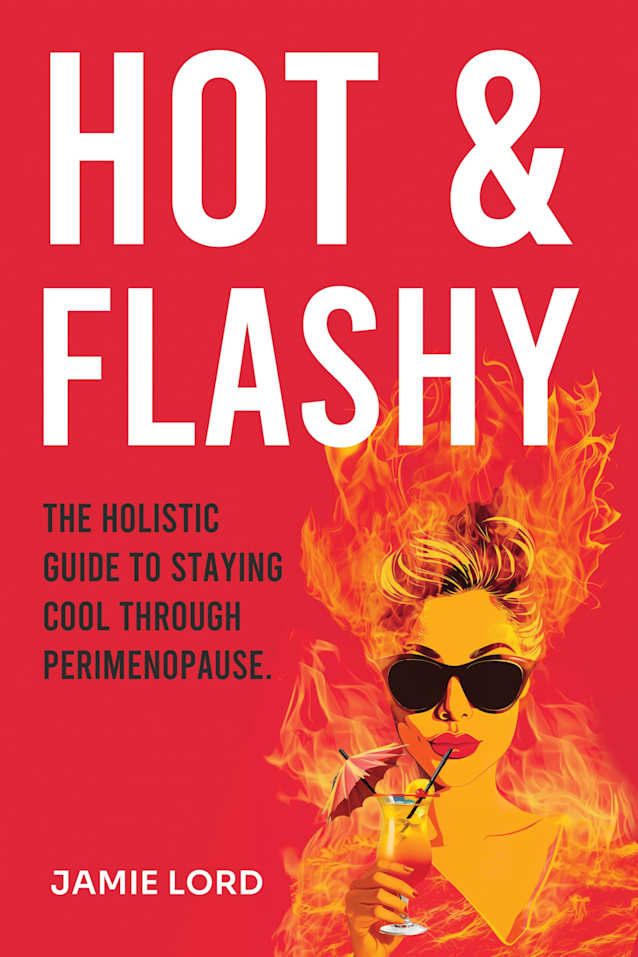 Hot and Flashy: The Holistic Guide to Staying Cool Through Perimenopause