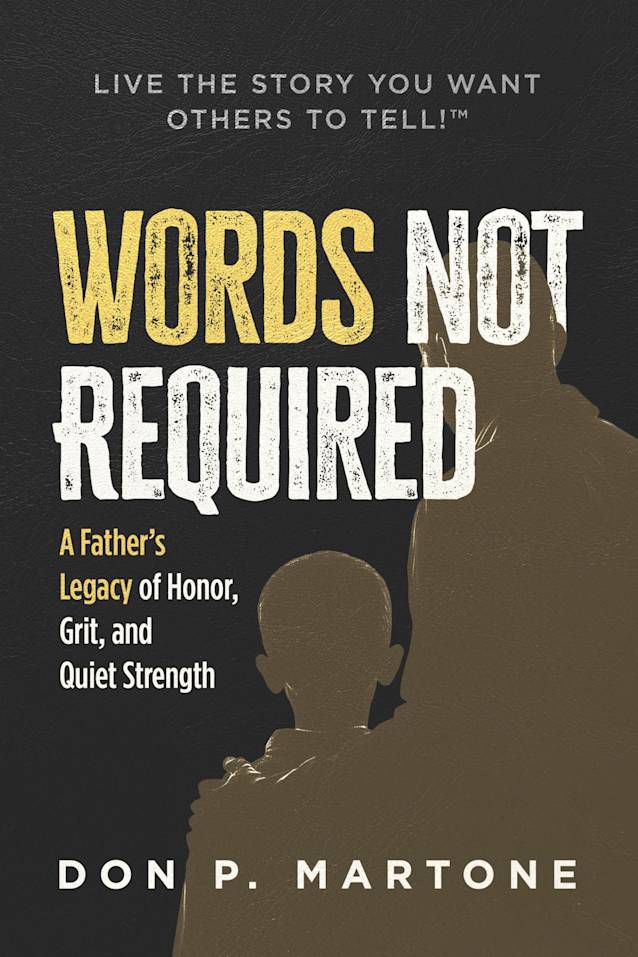 Words Not Required: A Father’s Legacy of Honor, Grit, and Quiet Strength