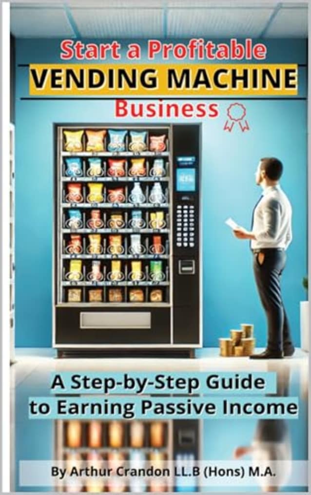 Start a Profitable Vending Machine Business: A Step-by-Step Guide to Earning Passive Income