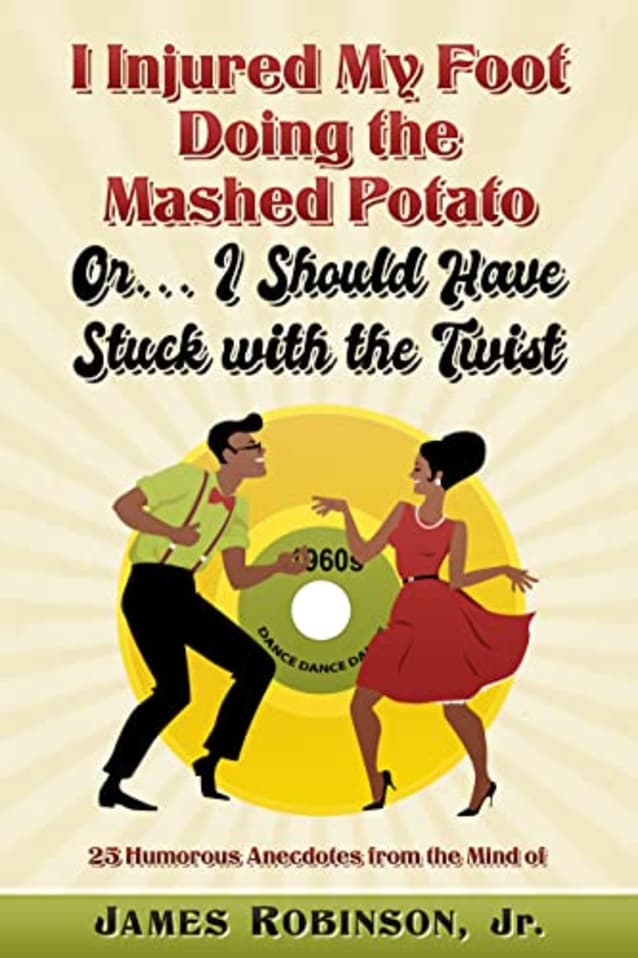 I Injured My Foot Doing the Mashed Potato: Or...I Should Have Stuck With the Twist