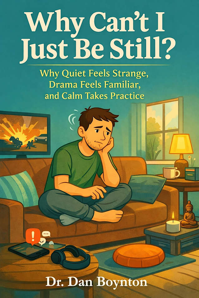 Why Can’t I Just Be Still?: Why Quiet Feels Strange, Drama Feels Familiar, and Calm Takes Practice (Why Can’t I Just...)