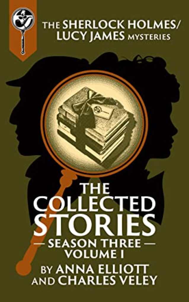 The Collected Stories, Season Three, Volume I: The Sherlock Holmes / Lucy James Mysteries