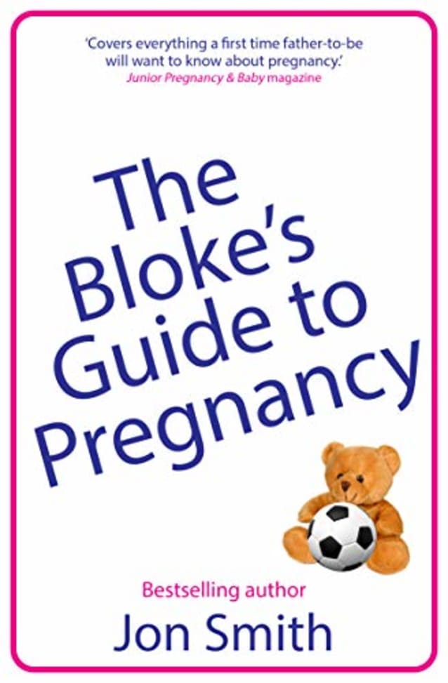 The Bloke’s Guide to Pregnancy: The ultimate survival guide for dads-to-be