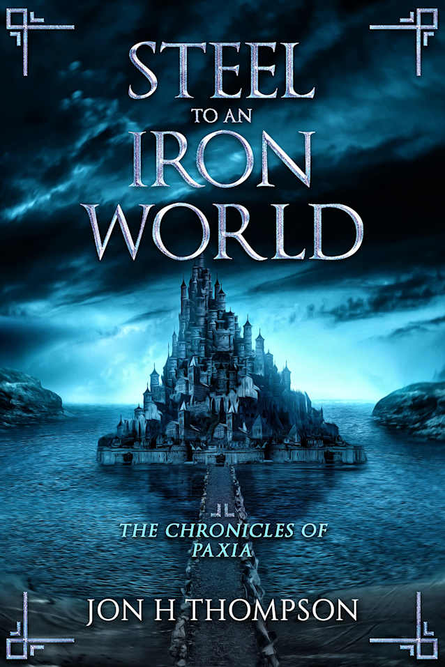 The Chronicles of Paxia: Steel To An Iron World