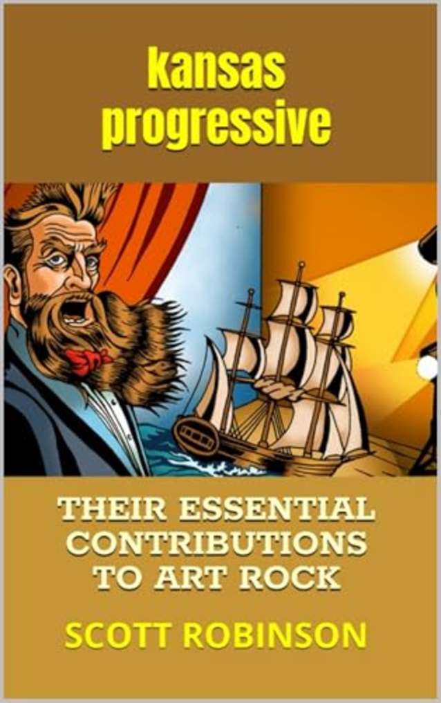 Kansas Progressive: Their Essential Contributions to Art Rock (Classic Rock Deep Dive Book 11)