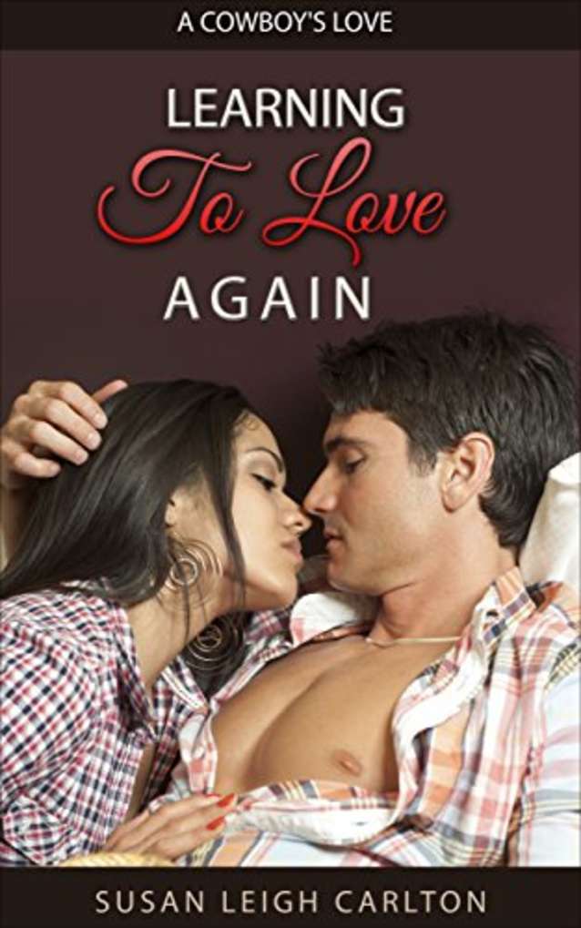 Learning to Love Again: A Cowboy’s Love (Cowboy Love Book 1)