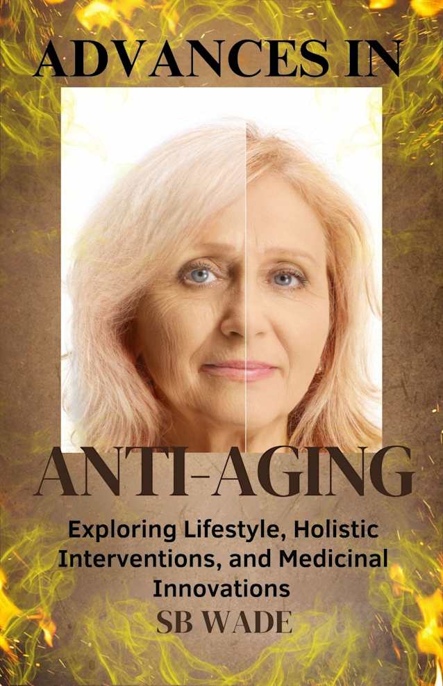 Advances in Anti-Aging: Exploring LIfestyle, Holistic Interventions, and Medicinal Innovations