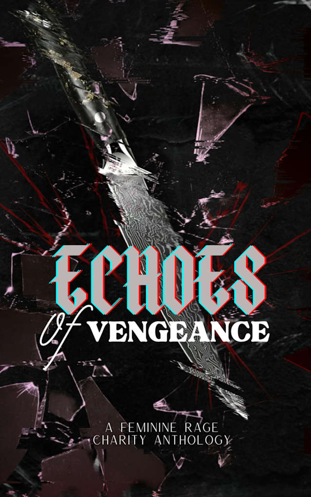 Echoes Of Vengeance: A Feminine Rage Charity Anthology