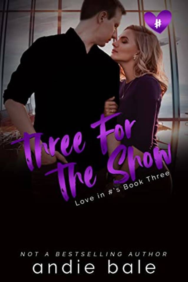 Three for the Show: A Best Friend’s Ex Romance (Love in #’s Book 3)
