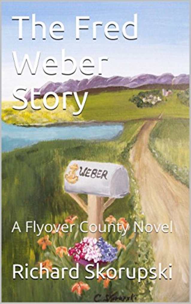 The Fred Weber Story: A Flyover County Novel