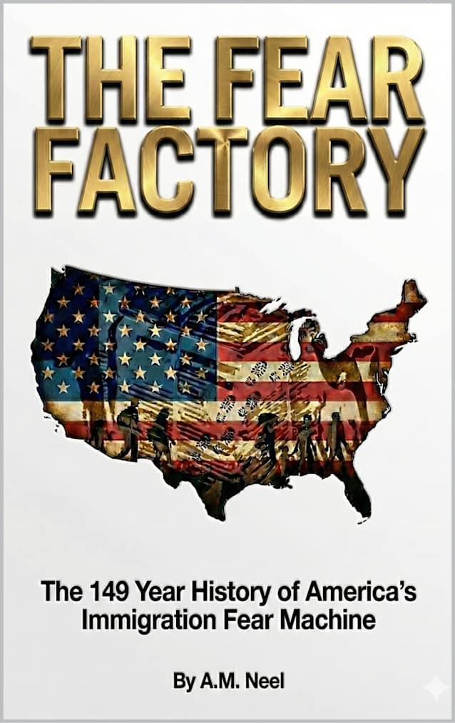 THE FEAR FACTORY : The 149 Year History of America’s Immigration Fear Machine