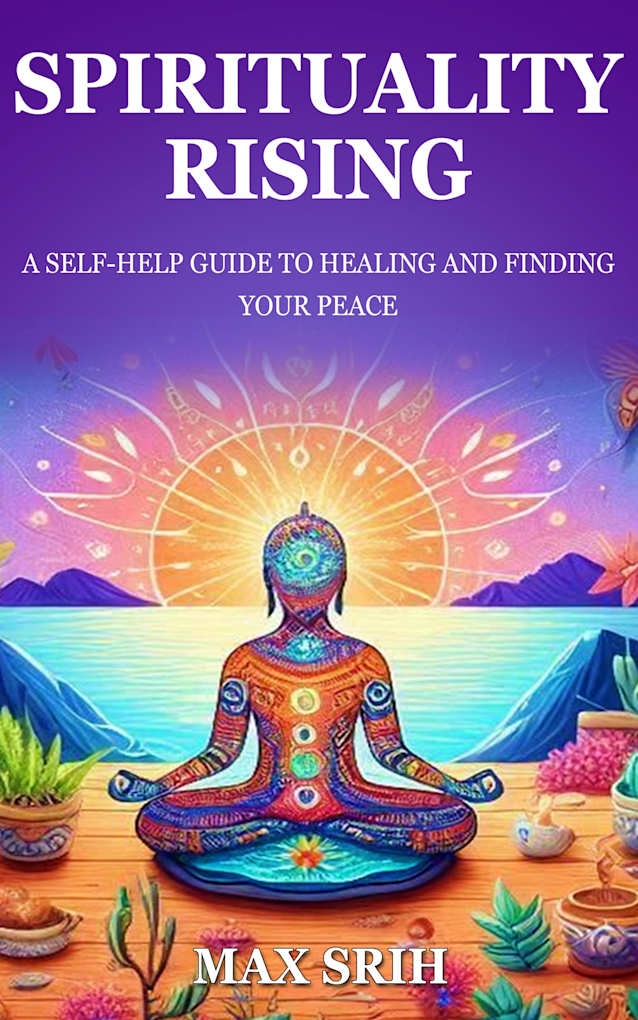 SPIRITUALITY RISING: A SELF-HELP GUIDE TO HEALING AND FINDING YOUR PEACE