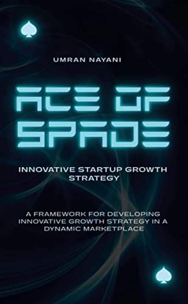 Ace of Spade Innovative Start-up Growth Strategy: A Framework for Developing Innovative Growth Strategy in a Dynamic Marketplace