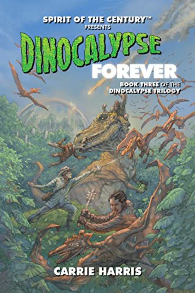 Dinocalypse Forever: Spirit of the Century Presents (Dinocalypse Trilogy Book 3)