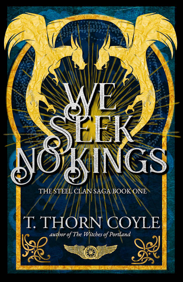 We Seek No Kings: Post Apocalyptic Romantic Fantasy (The Steel Clan Saga, #1)