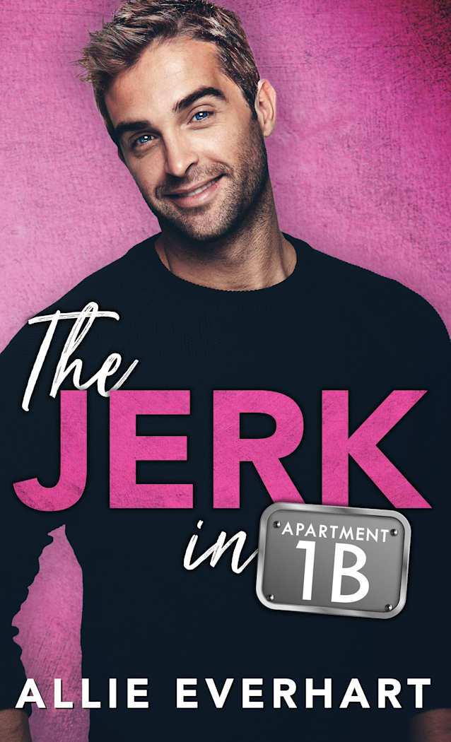The Jerk in Apartment 1B: An enemies-to-lovers romance