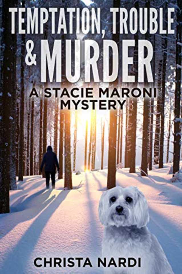 Temptation, Trouble & Murder (A Stacie Maroni Mystery Book 6)