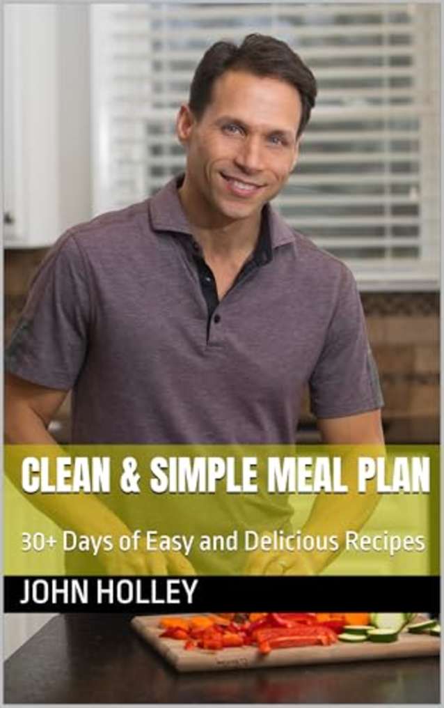 CLEAN & SIMPLE MEAL PLAN: 30+ Days of Easy and Delicious Recipes